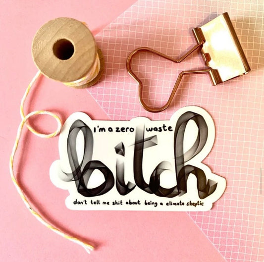 Sticker « I’m a zero waste bitch, don’t tell me shit about bieng a climate skeptic »